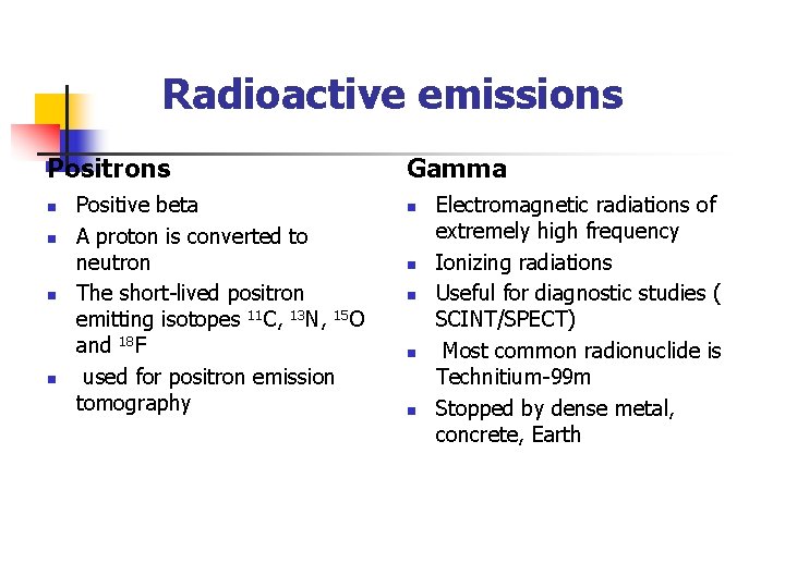 Radioactive emissions Positrons n n Positive beta A proton is converted to neutron The