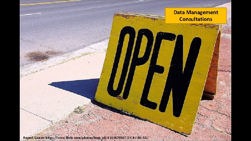 Data Management Consultations Rupert Ganzer https: //www. flickr. com/photos/loop_oh/4313629167 (CC BY-NC-SA) 