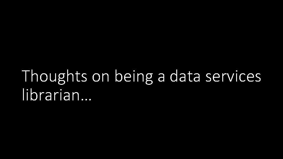 Thoughts on being a data services librarian… 