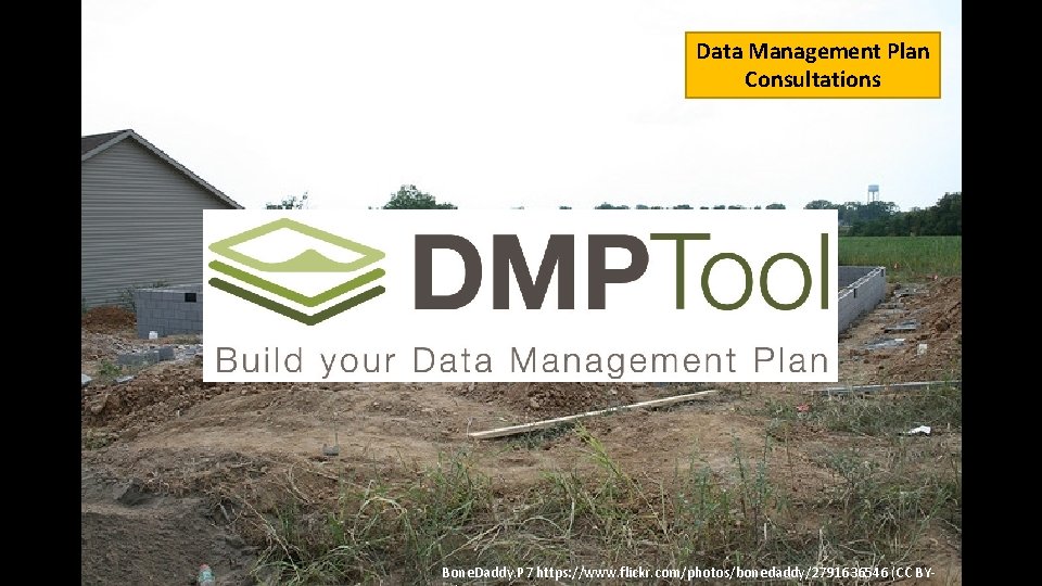 Data Management Plan Consultations Bone. Daddy. P 7 https: //www. flickr. com/photos/bonedaddy/2791636546 (CC BY-