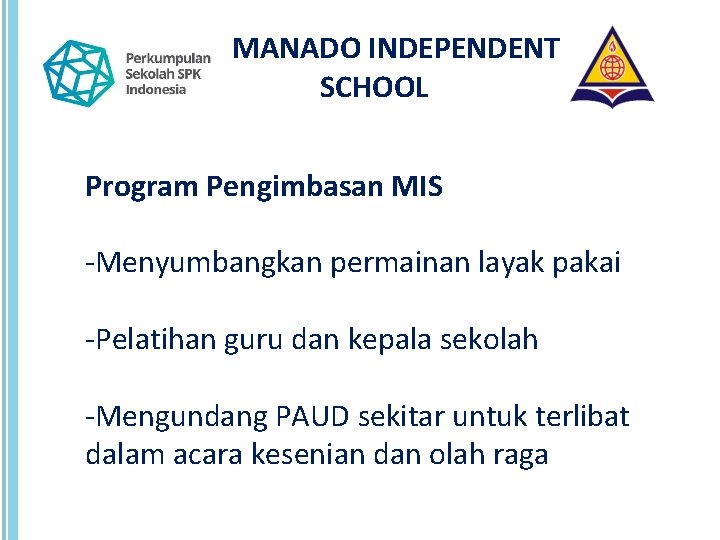 MANADO INDEPENDENT SCHOOL Program Pengimbasan MIS -Menyumbangkan permainan layak pakai -Pelatihan guru dan kepala