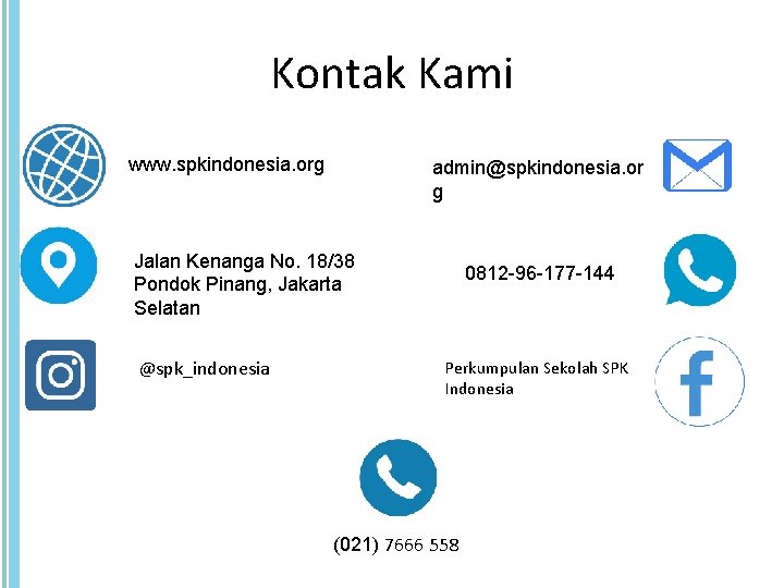 Kontak Kami www. spkindonesia. org admin@spkindonesia. or g Jalan Kenanga No. 18/38 Pondok Pinang,