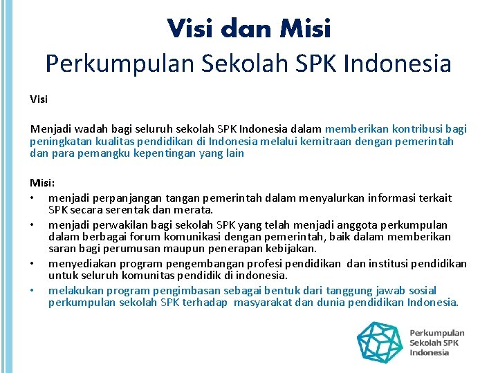 Visi dan Misi Perkumpulan Sekolah SPK Indonesia Visi Menjadi wadah bagi seluruh sekolah SPK