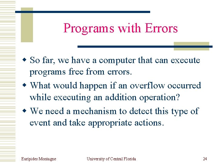 Programs with Errors w So far, we have a computer that can execute programs