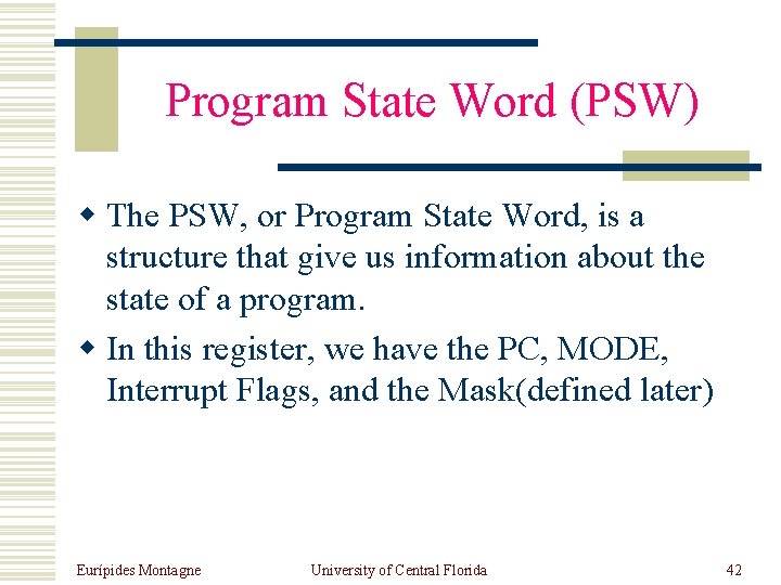 Program State Word (PSW) w The PSW, or Program State Word, is a structure