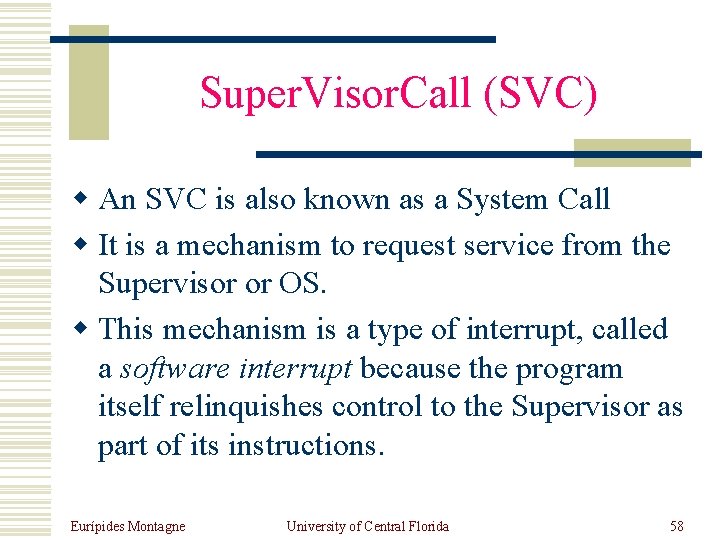 Super. Visor. Call (SVC) w An SVC is also known as a System Call