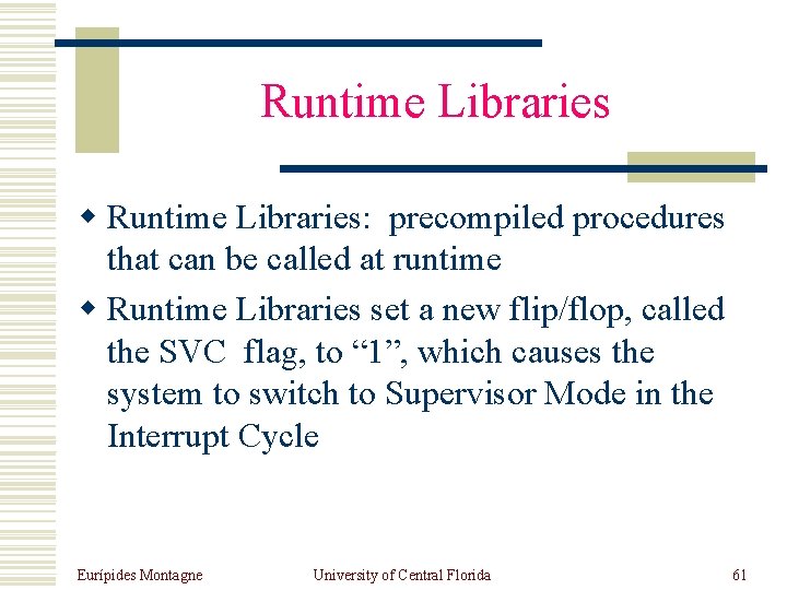 Runtime Libraries w Runtime Libraries: precompiled procedures that can be called at runtime w