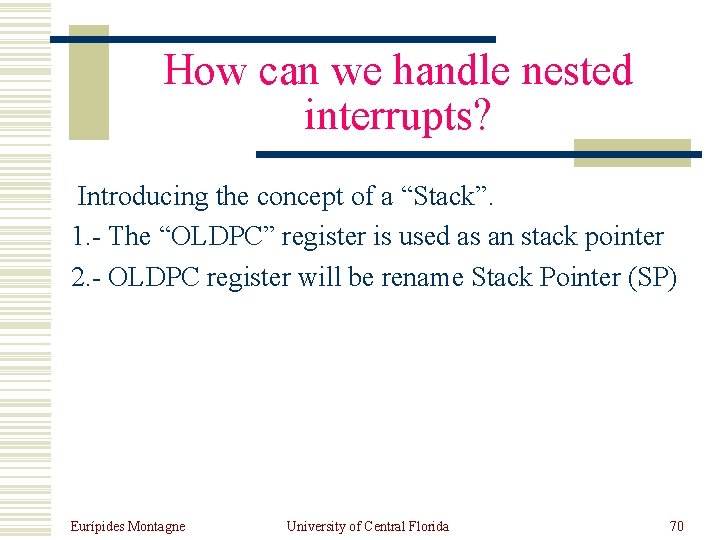 How can we handle nested interrupts? Introducing the concept of a “Stack”. 1. -