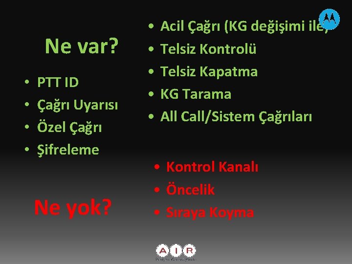 Ne var? • • PTT ID Çağrı Uyarısı Özel Çağrı Şifreleme Ne yok? •