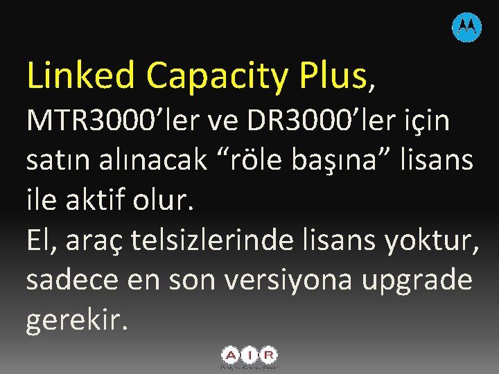 Linked Capacity Plus, MTR 3000’ler ve DR 3000’ler için satın alınacak “röle başına” lisans