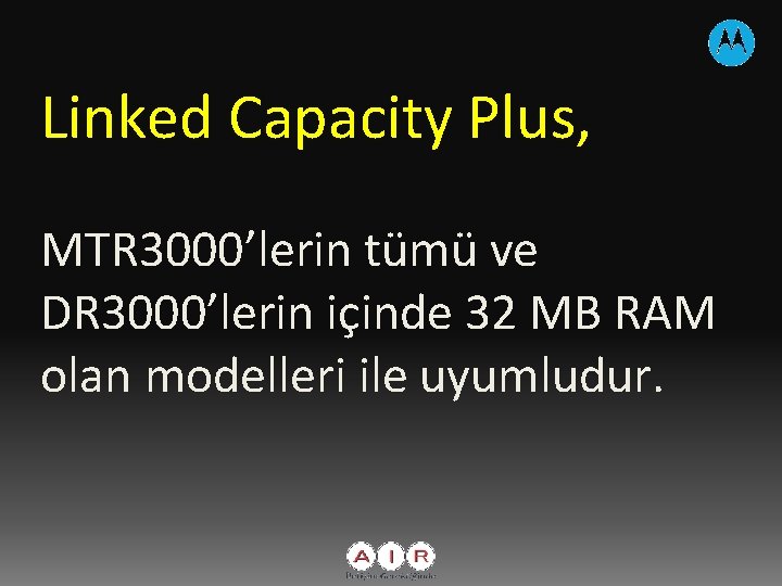 Linked Capacity Plus, MTR 3000’lerin tümü ve DR 3000’lerin içinde 32 MB RAM olan