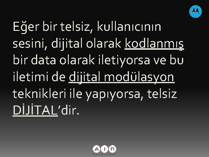 Eğer bir telsiz, kullanıcının sesini, dijital olarak kodlanmış bir data olarak iletiyorsa ve bu