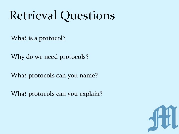 Retrieval Questions What is a protocol? Why do we need protocols? What protocols can