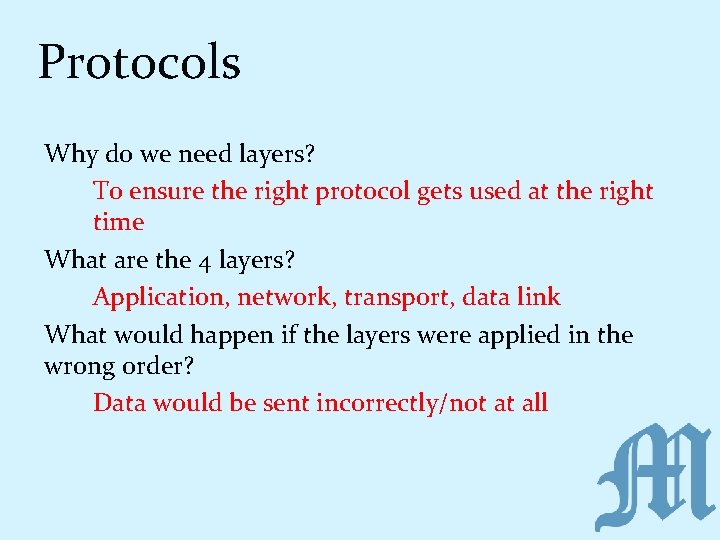 Protocols Why do we need layers? To ensure the right protocol gets used at