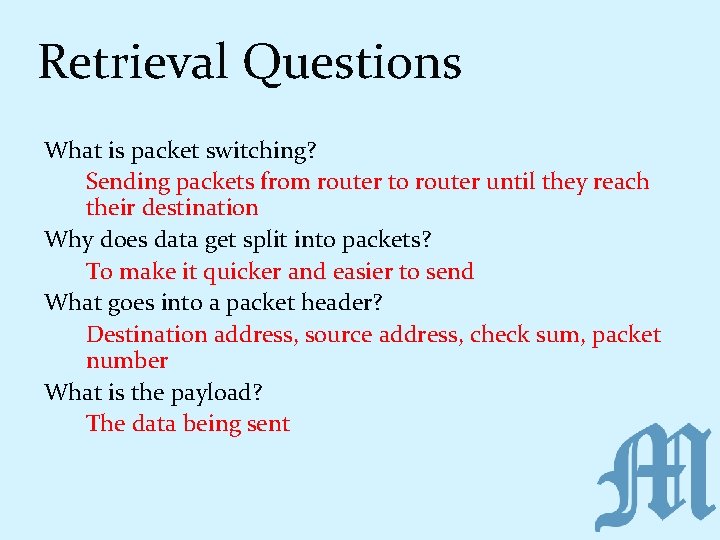 Retrieval Questions What is packet switching? Sending packets from router to router until they