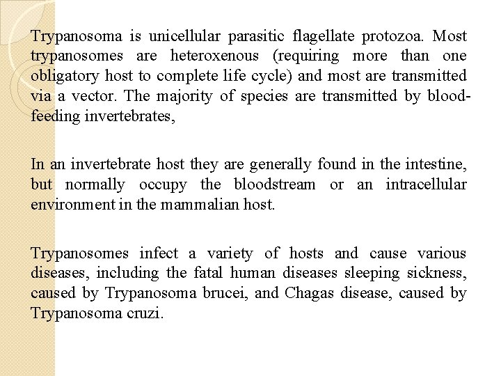 Trypanosoma is unicellular parasitic flagellate protozoa. Most trypanosomes are heteroxenous (requiring more than one Trypanosoma is unicellular parasitic flagellate protozoa. Most trypanosomes are heteroxenous (requiring more than one