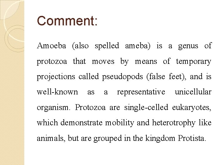Comment: Amoeba (also spelled ameba) is a genus of protozoa that moves by means Comment: Amoeba (also spelled ameba) is a genus of protozoa that moves by means