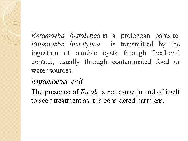 Entamoeba histolytica is a protozoan parasite. Entamoeba histolytica is transmitted by the ingestion of