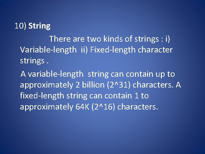 10) String There are two kinds of strings : i) Variable-length ii) Fixed-length character