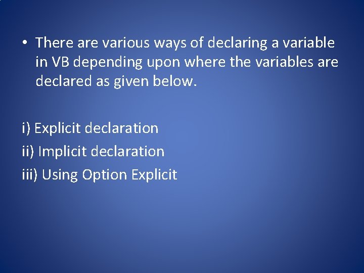  • There are various ways of declaring a variable in VB depending upon