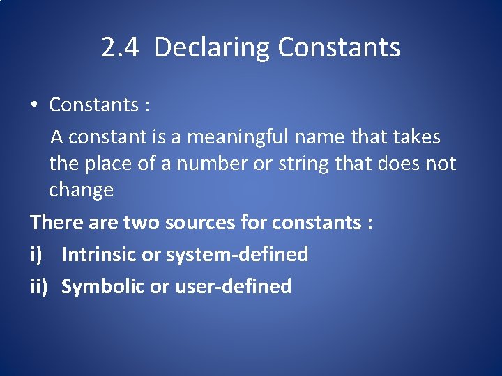 2. 4 Declaring Constants • Constants : A constant is a meaningful name that