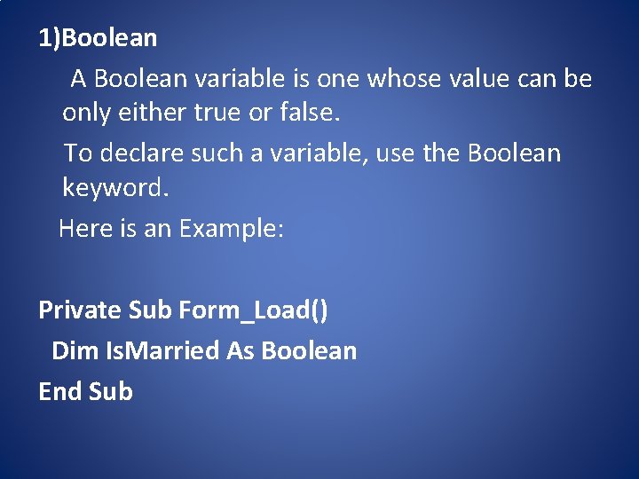 1)Boolean A Boolean variable is one whose value can be only either true or