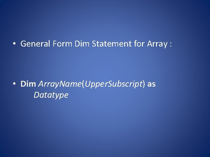  • General Form Dim Statement for Array : • Dim Array. Name(Upper. Subscript)