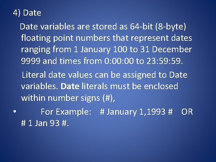 4) Date variables are stored as 64 -bit (8 -byte) floating point numbers that