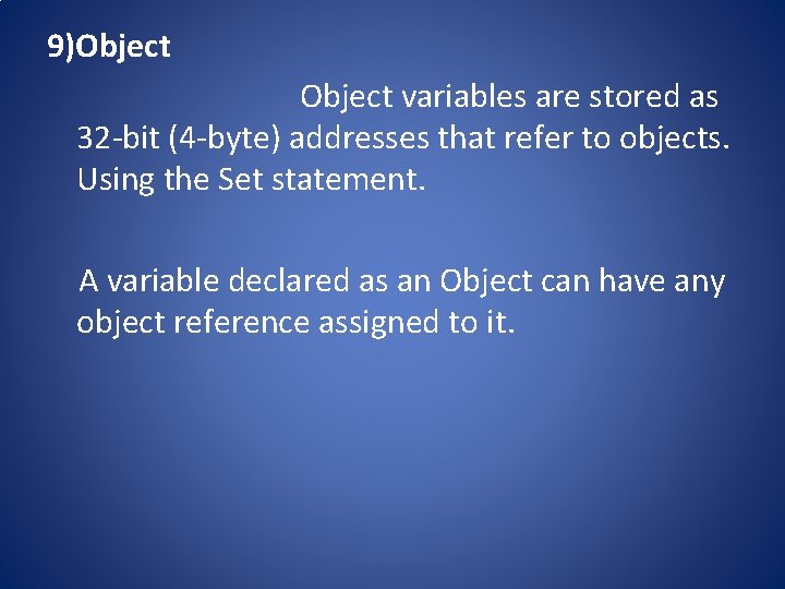 9)Object variables are stored as 32 -bit (4 -byte) addresses that refer to objects.