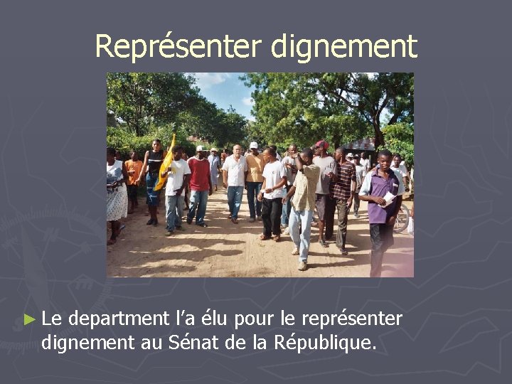 Représenter dignement ► Le department l’a élu pour le représenter dignement au Sénat de