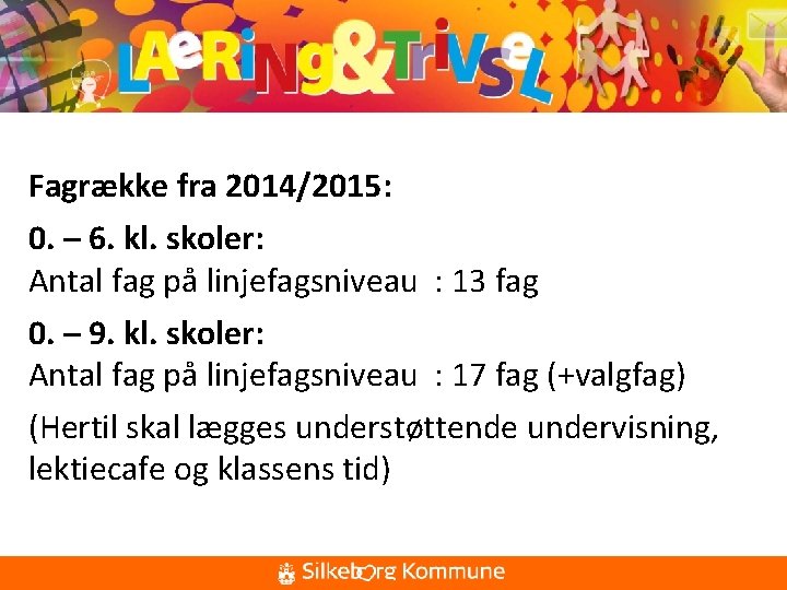 Fagrække fra 2014/2015: 0. – 6. kl. skoler: Antal fag på linjefagsniveau : 13