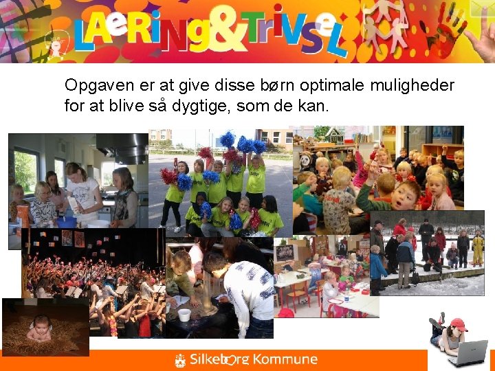 Opgaven er at give disse børn optimale muligheder for at blive så dygtige, som