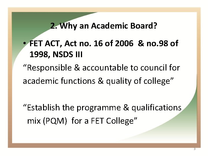 2. Why an Academic Board? • FET ACT, Act no. 16 of 2006 &