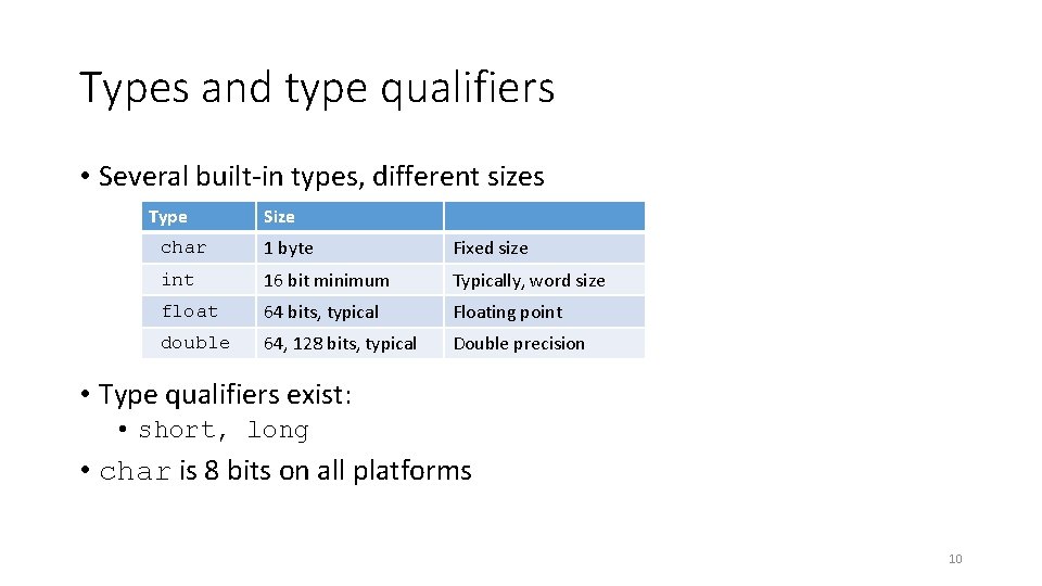 Types and type qualifiers • Several built-in types, different sizes Type Size char 1