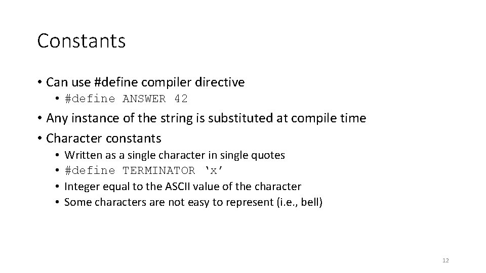 Constants • Can use #define compiler directive • #define ANSWER 42 • Any instance