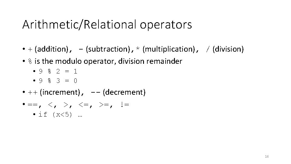 Arithmetic/Relational operators • + (addition), - (subtraction), * (multiplication), / (division) • % is