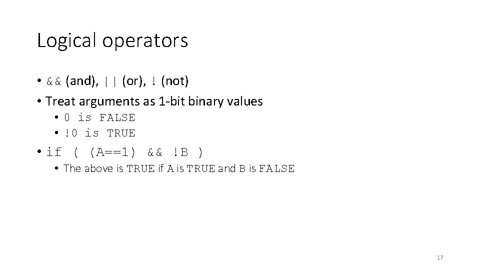 Logical operators • && (and), || (or), ! (not) • Treat arguments as 1