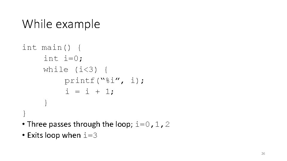 While example int main() { int i=0; while (i<3) { printf(“%i”, i); i =