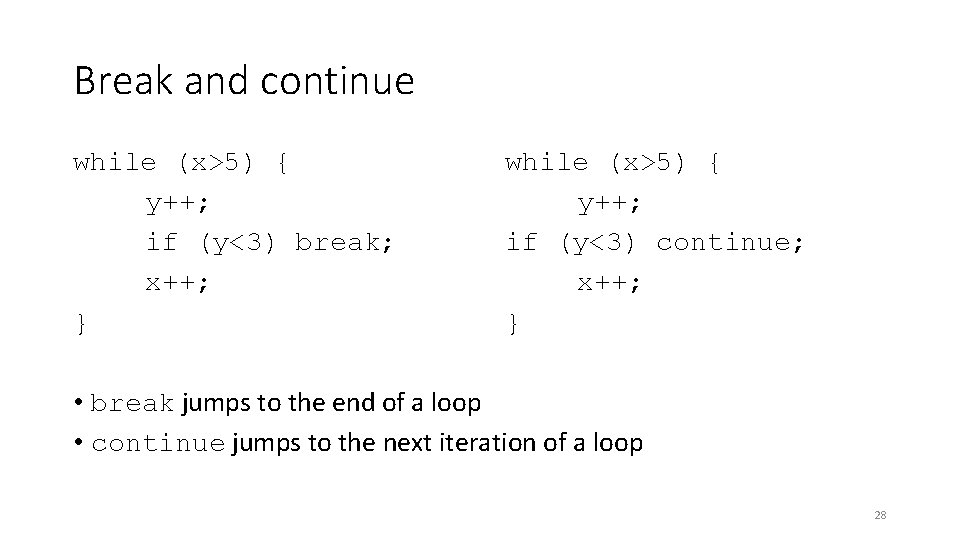 Break and continue while (x>5) { y++; if (y<3) break; x++; } while (x>5)