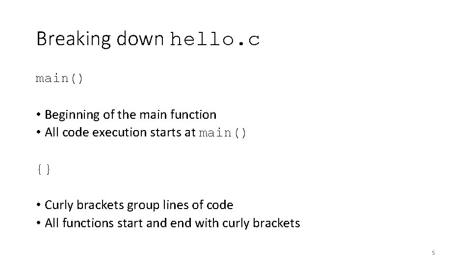 Breaking down hello. c main() • Beginning of the main function • All code