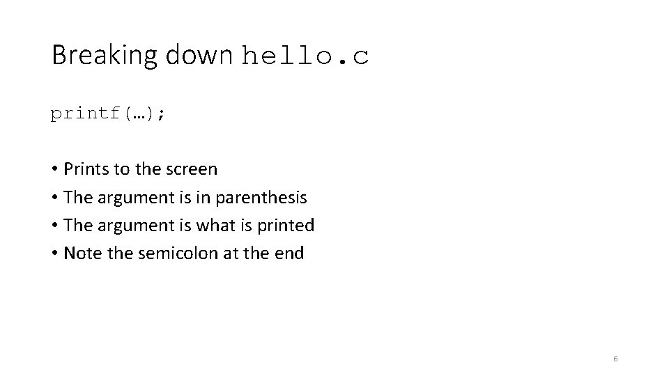 Breaking down hello. c printf(…); • Prints to the screen • The argument is