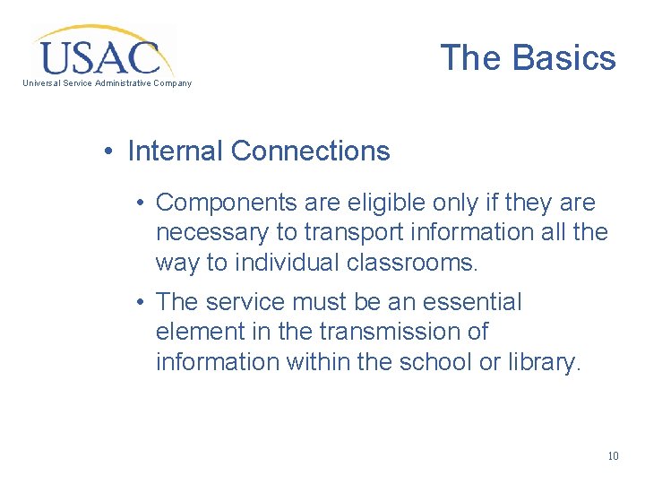 The Basics Universal Service Administrative Company • Internal Connections • Components are eligible only