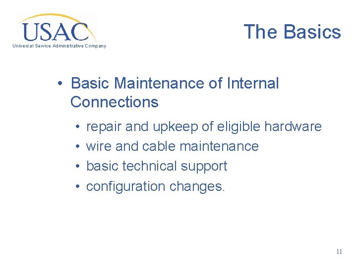 The Basics Universal Service Administrative Company • Basic Maintenance of Internal Connections • •