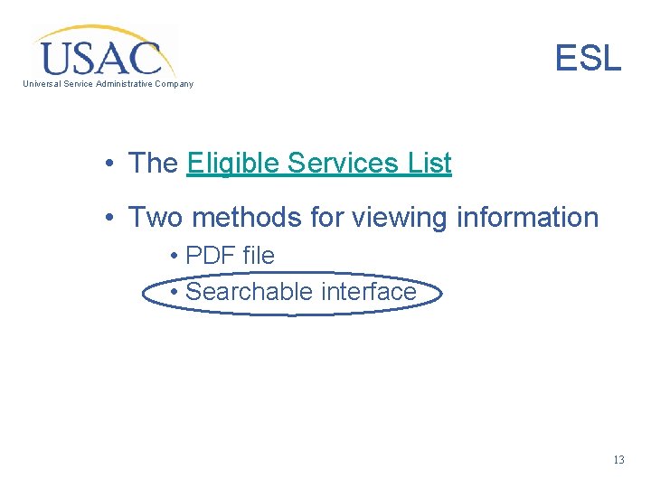 ESL Universal Service Administrative Company • The Eligible Services List • Two methods for