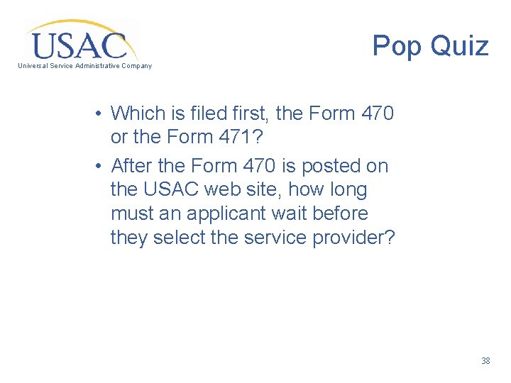 Pop Quiz Universal Service Administrative Company • Which is filed first, the Form 470