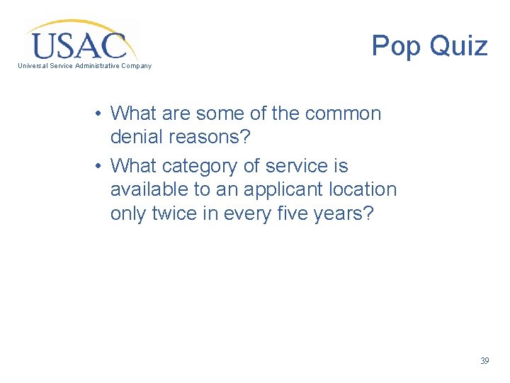 Pop Quiz Universal Service Administrative Company • What are some of the common denial