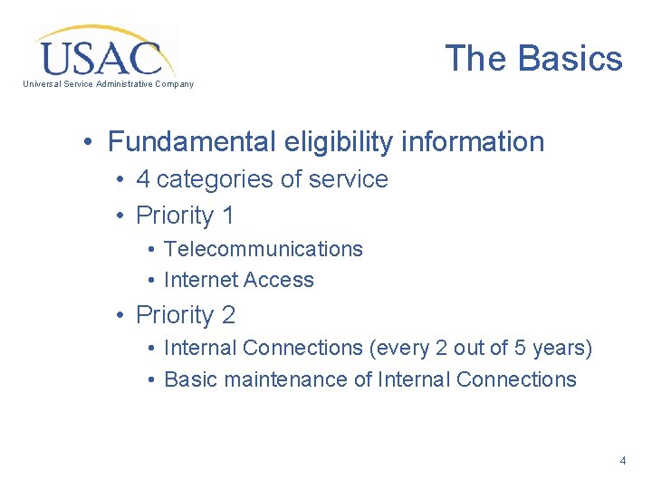 The Basics Universal Service Administrative Company • Fundamental eligibility information • 4 categories of