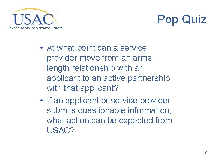 Pop Quiz Universal Service Administrative Company • At what point can a service provider