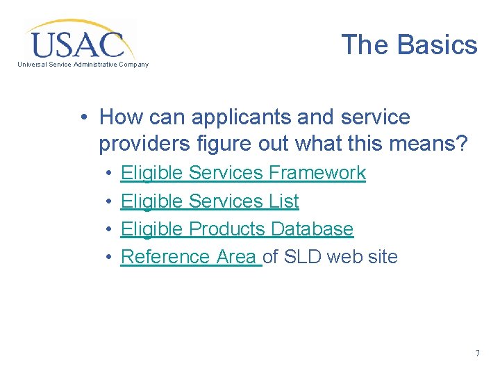 The Basics Universal Service Administrative Company • How can applicants and service providers figure