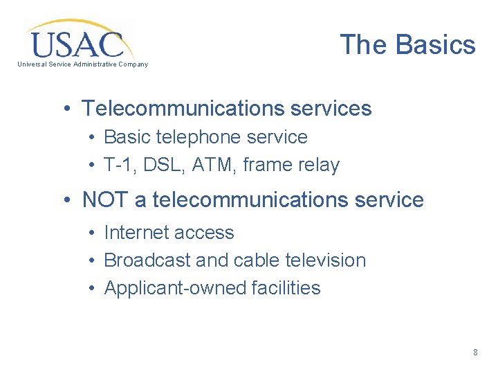 The Basics Universal Service Administrative Company • Telecommunications services • Basic telephone service •